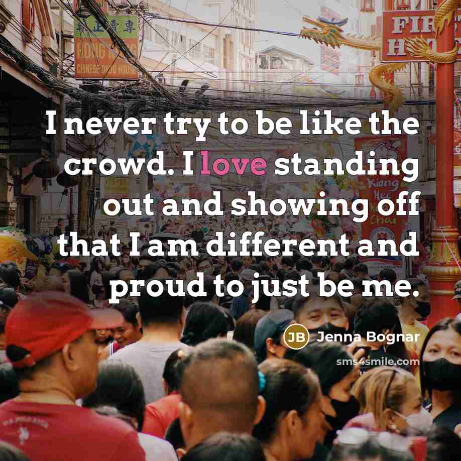 “I never try to be like the crowd. I love…” quote by Jenna Bognar
