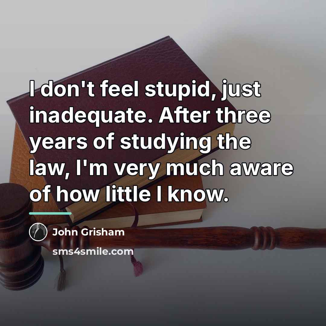 “I don't feel stupid, just inadequate. After three years of…” quote by John Grisham