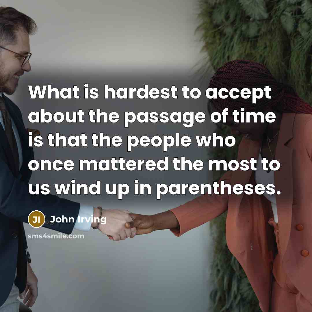 “What is hardest to accept about the passage of time…” quote by John Irving