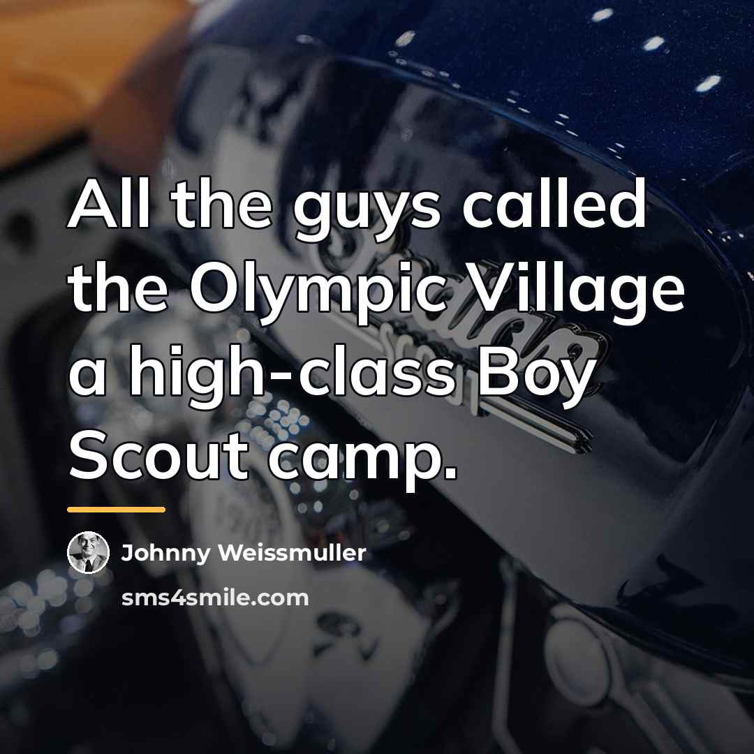“All the guys called the Olympic Village a high-class Boy…” quote by Johnny Weissmuller