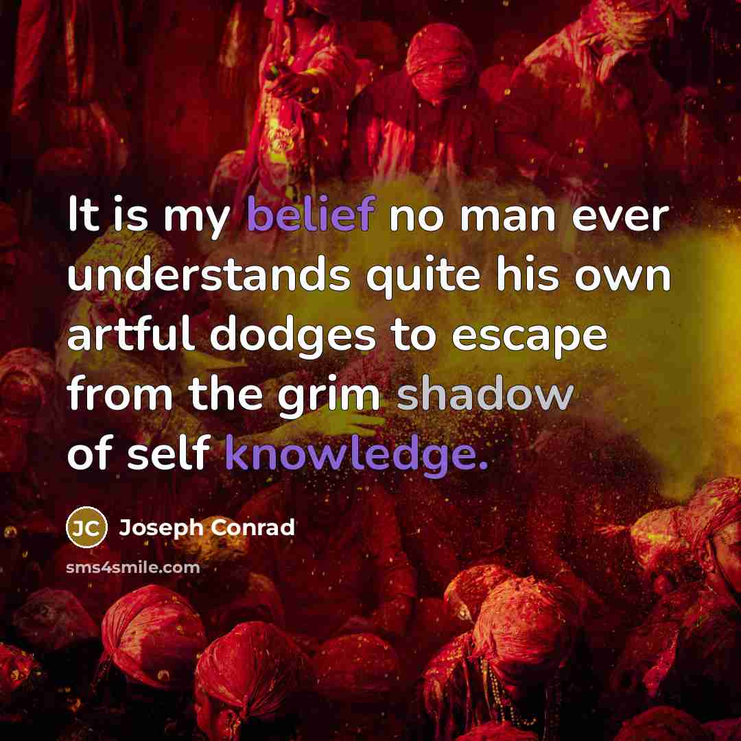 “It is my belief no man ever understands quite his…” quote by Joseph Conrad