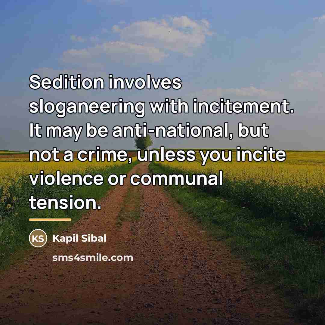 “Sedition involves sloganeering with incitement. It may be anti-national, but…” quote by Kapil Sibal