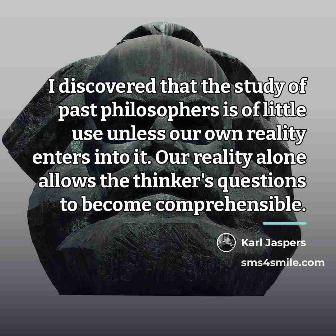 “I discovered that the study of past philosophers is of…” quote by Karl Jaspers