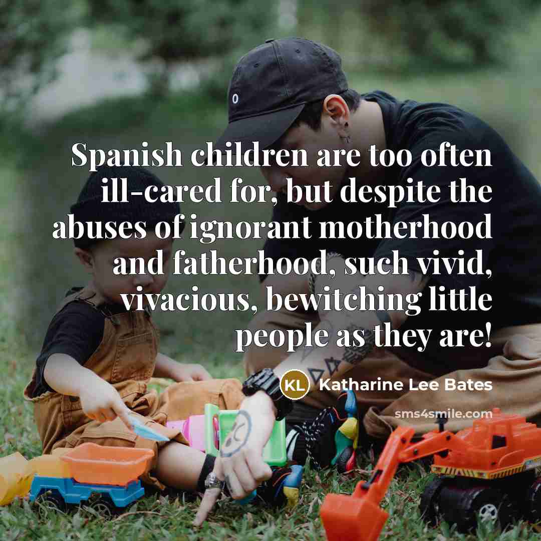 “Spanish children are too often ill-cared for, but despite the…” quote by Katharine Lee Bates