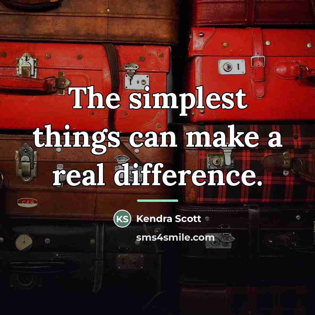 “The simplest things can make a real difference.…” quote by Kendra Scott