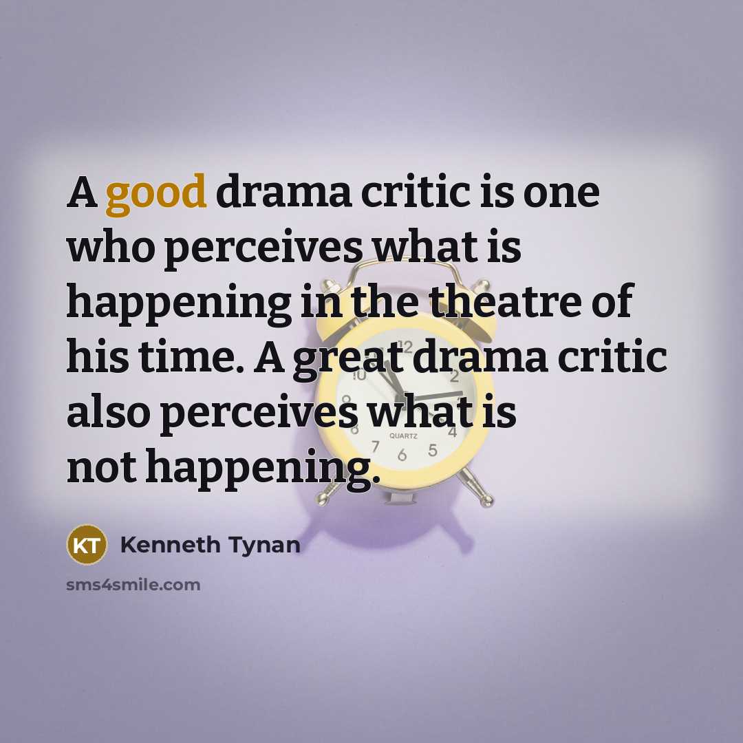 “A good drama critic is one who perceives what is…” quote by Kenneth Tynan