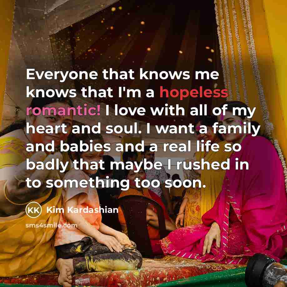“Everyone that knows me knows that I'm a hopeless romantic!…” quote by Kim Kardashian