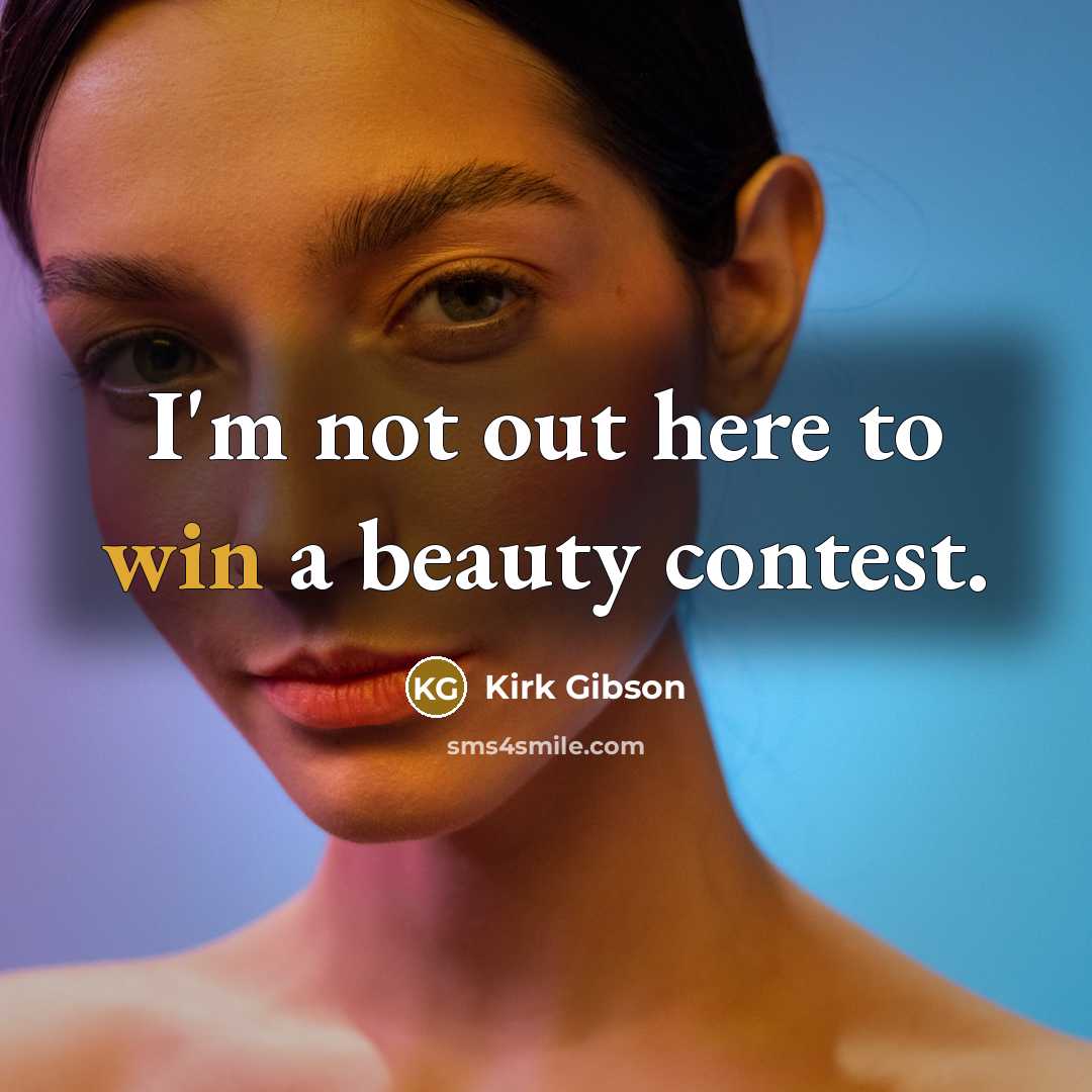 “I'm not out here to win a beauty contest.…” quote by Kirk Gibson