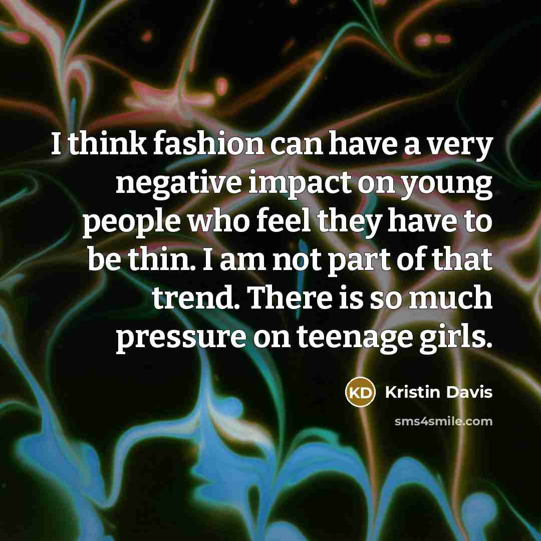 “I think fashion can have a very negative impact on…” quote by Kristin Davis