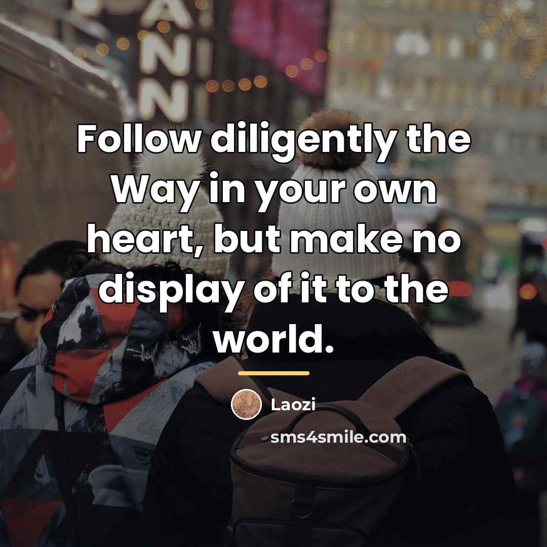 “Follow diligently the Way in your own heart, but make…” quote by Laozi