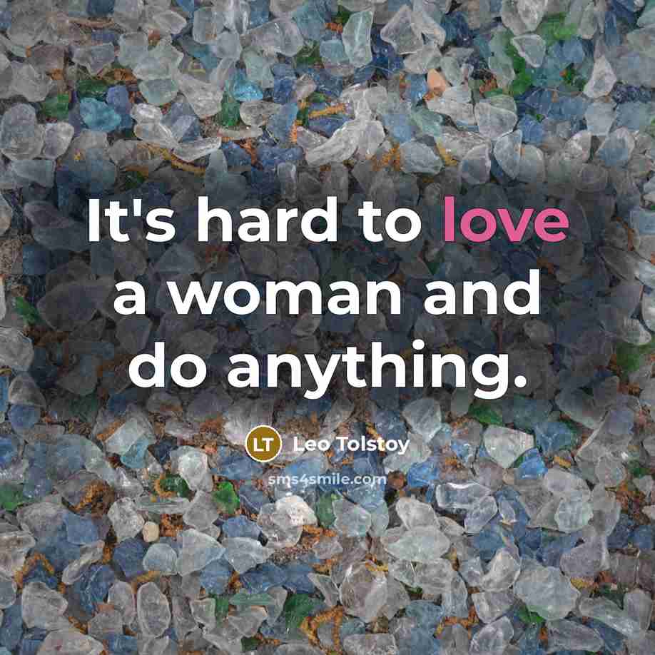 “It's hard to love a woman and do anything.” quote by Leo Tolstoy