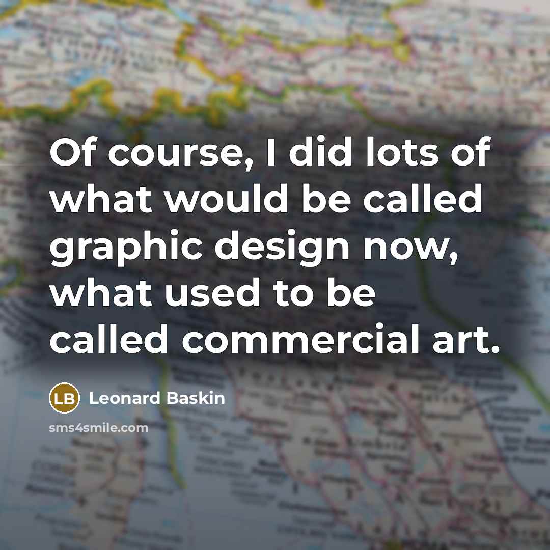 “Of course, I did lots of what would be called…” quote by Leonard Baskin