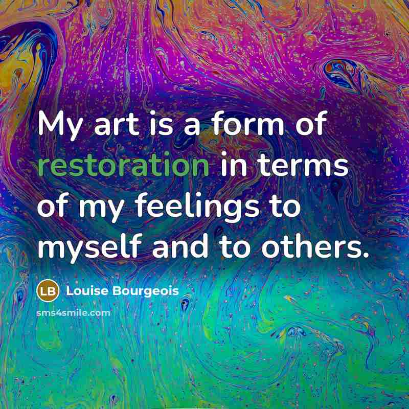 “My art is a form of restoration in terms of…” quote by Louise Bourgeois