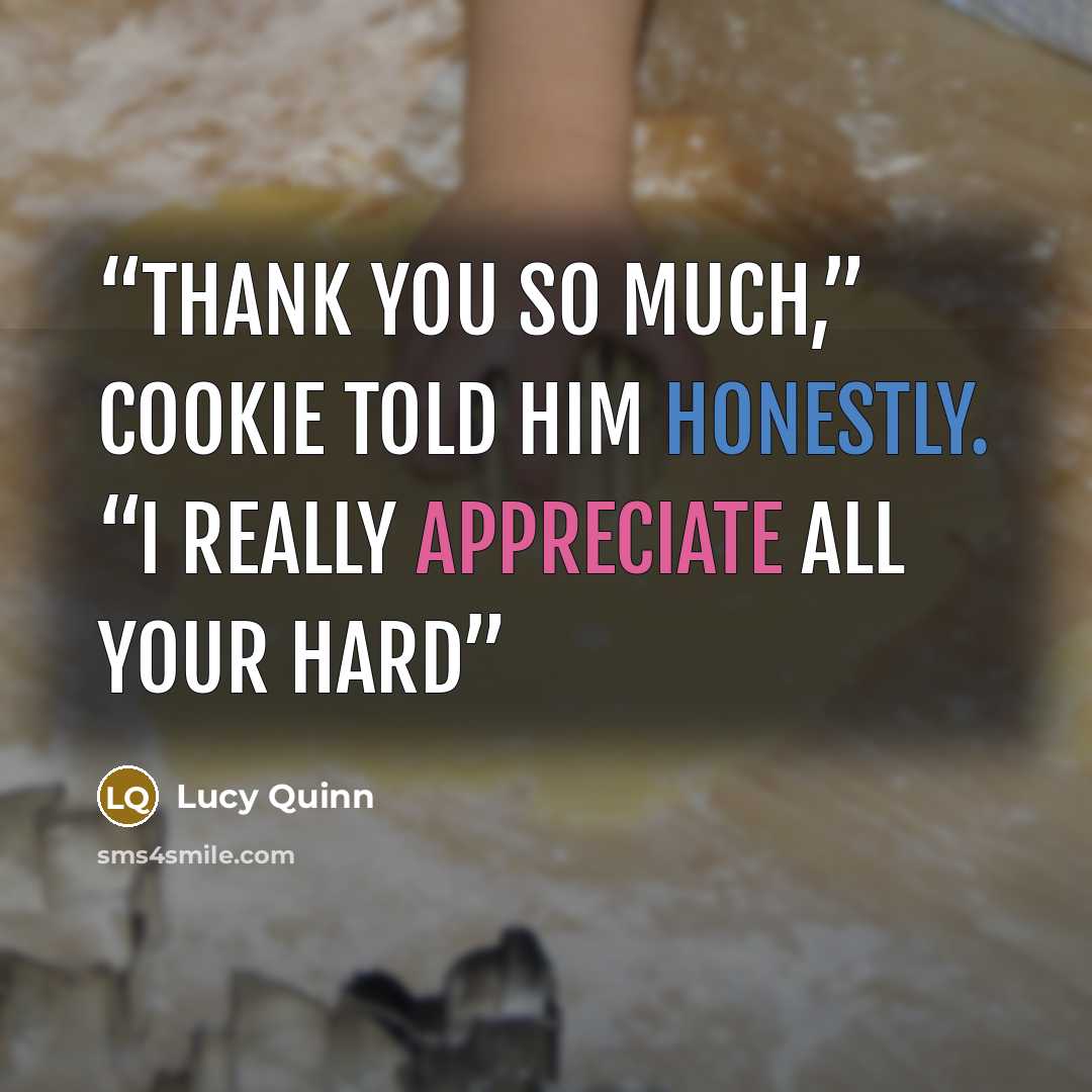 “Thank you so much,” Cookie told him honestly. “I really appreciate all your hard” quote by Lucy Quinn