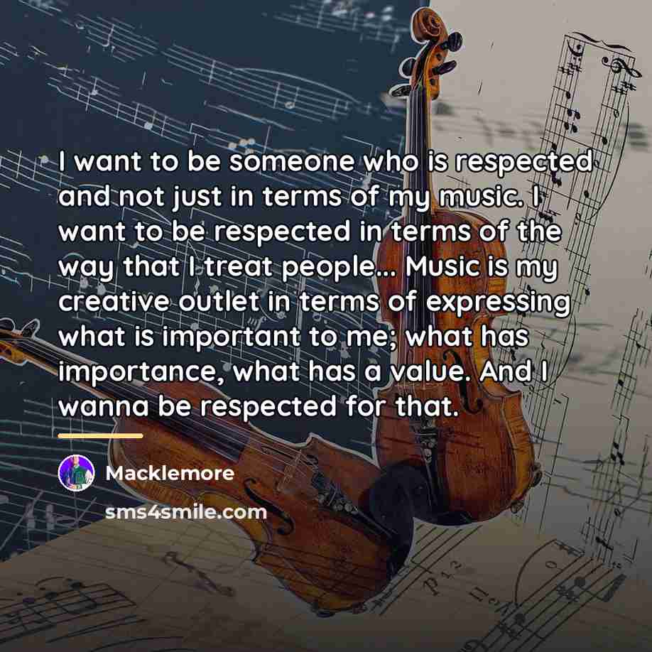 “I want to be someone who is respected and not…” quote by Macklemore