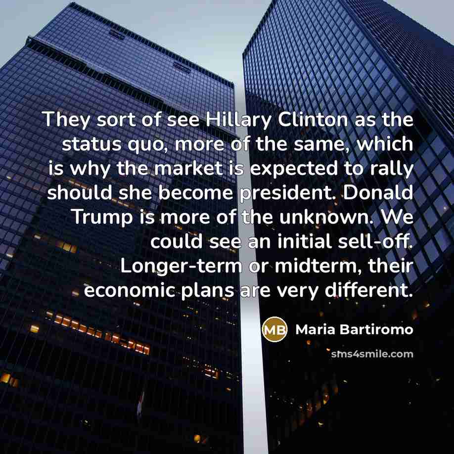 “They sort of see Hillary Clinton as the status quo,…” quote by Maria Bartiromo