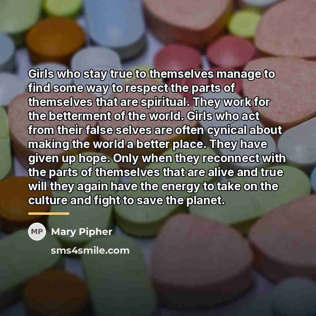 “Girls who stay true to themselves manage to find some…” quote by Mary Pipher