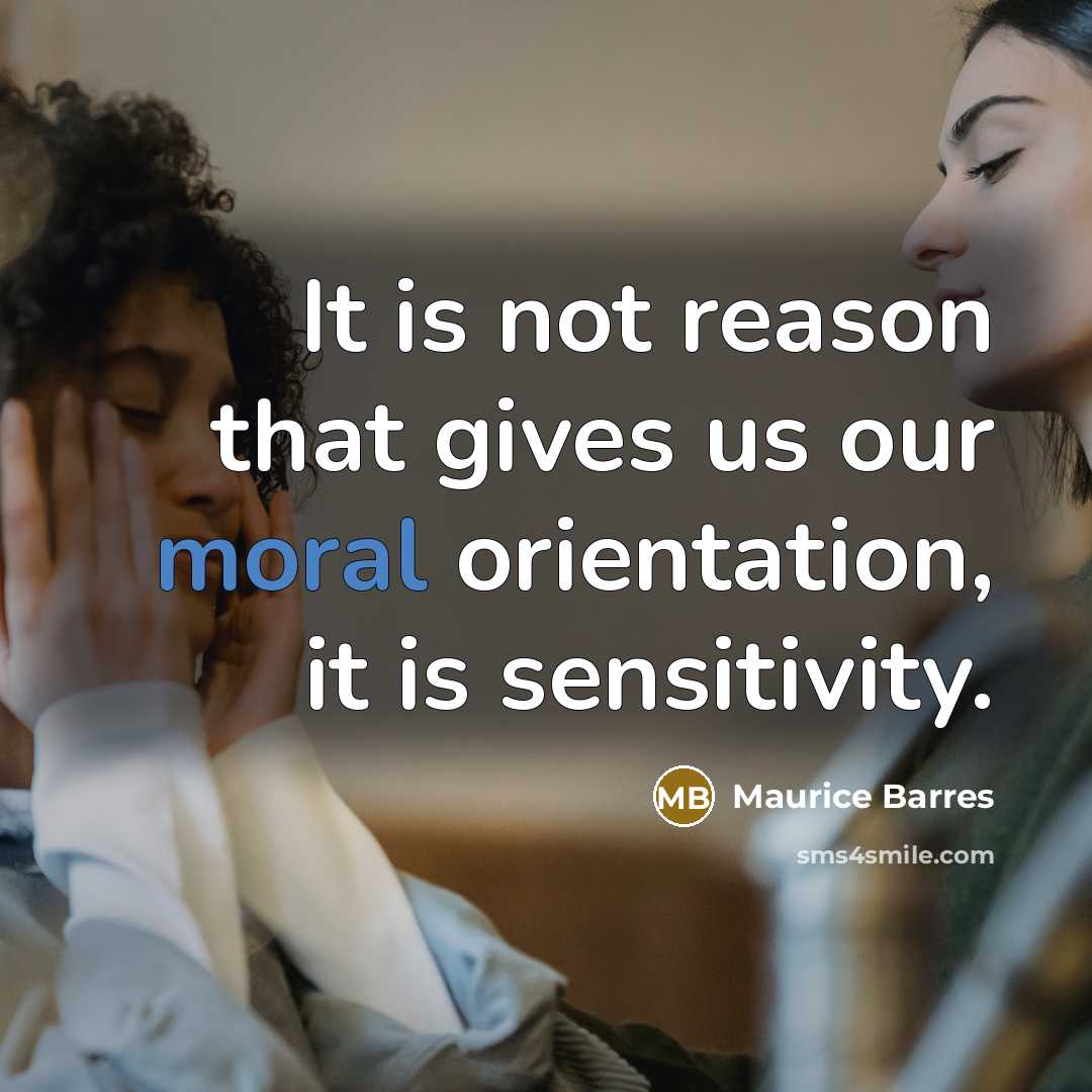 “It is not reason that gives us our moral orientation,…” quote by Maurice Barres