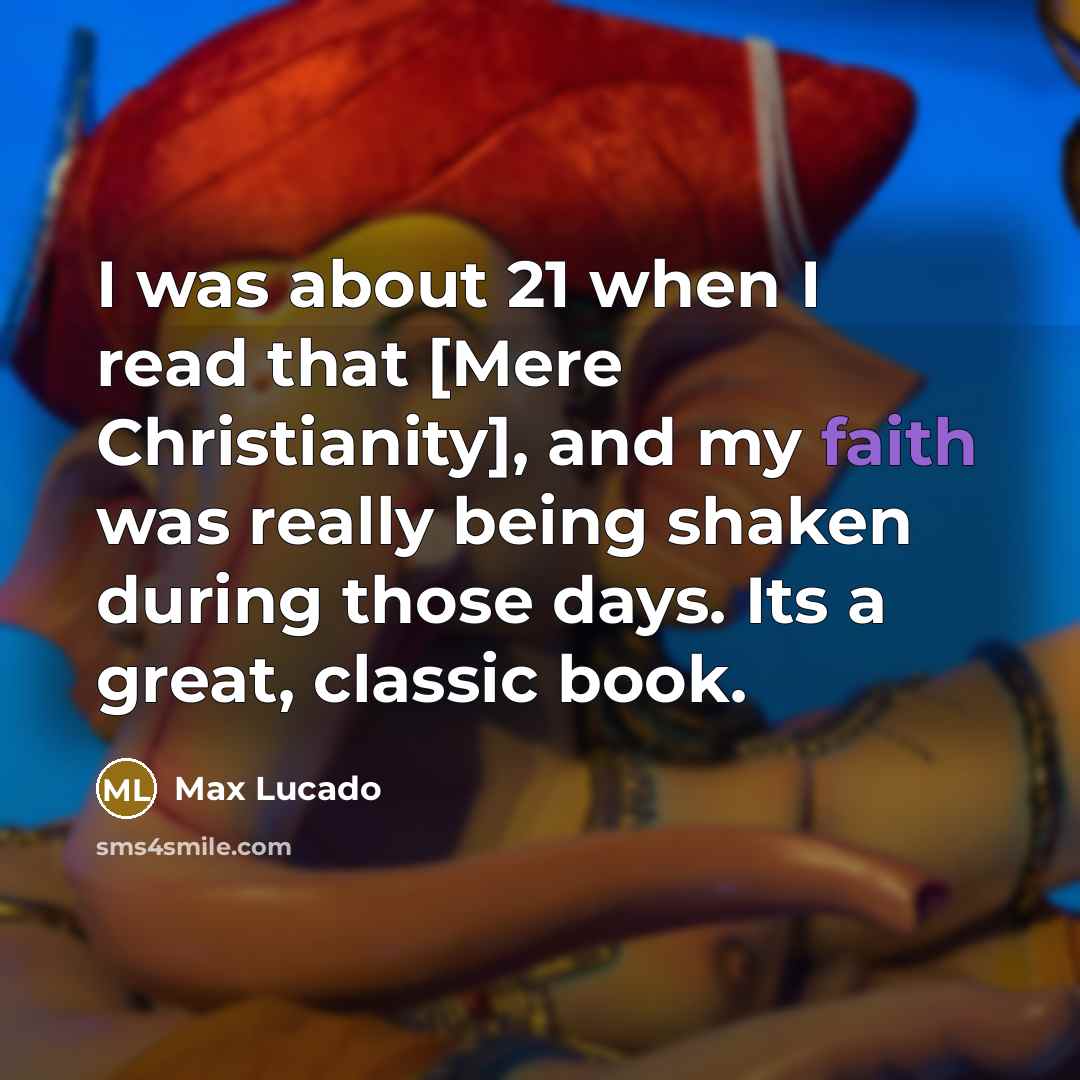 “I was about 21 when I read that [Mere Christianity],…” quote by Max Lucado