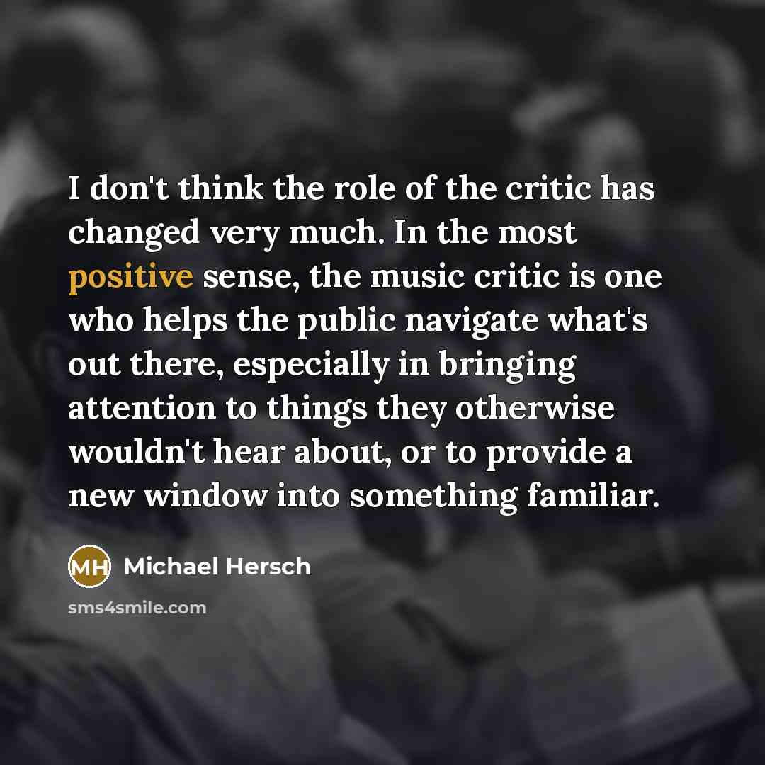 “I don't think the role of the critic has changed…” quote by Michael Hersch
