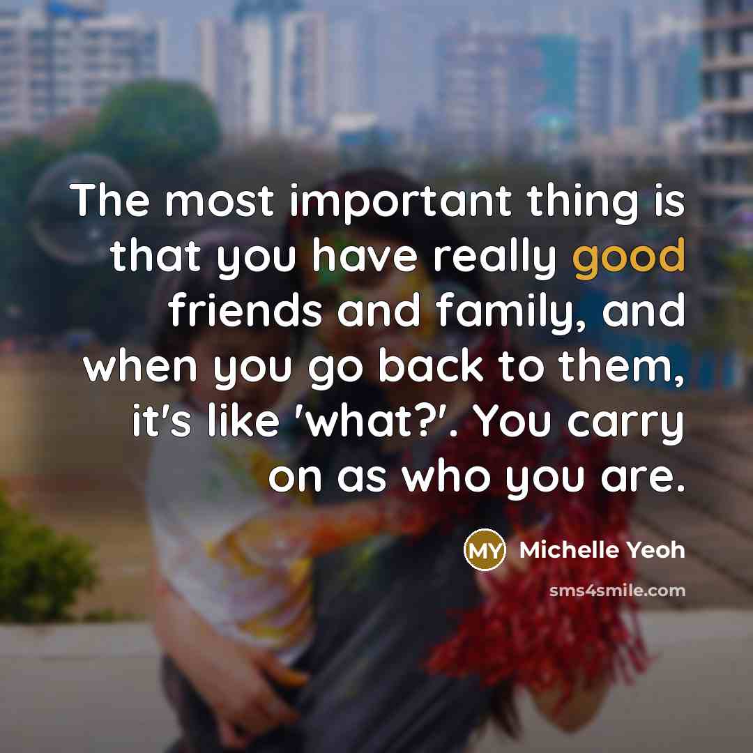 “The most important thing is that you have really good…” quote by Michelle Yeoh
