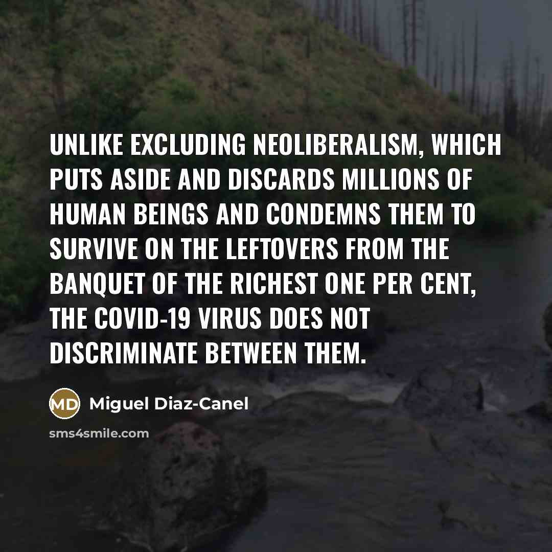 “Unlike excluding neoliberalism, which puts aside and discards millions of…” quote by Miguel Diaz-Canel