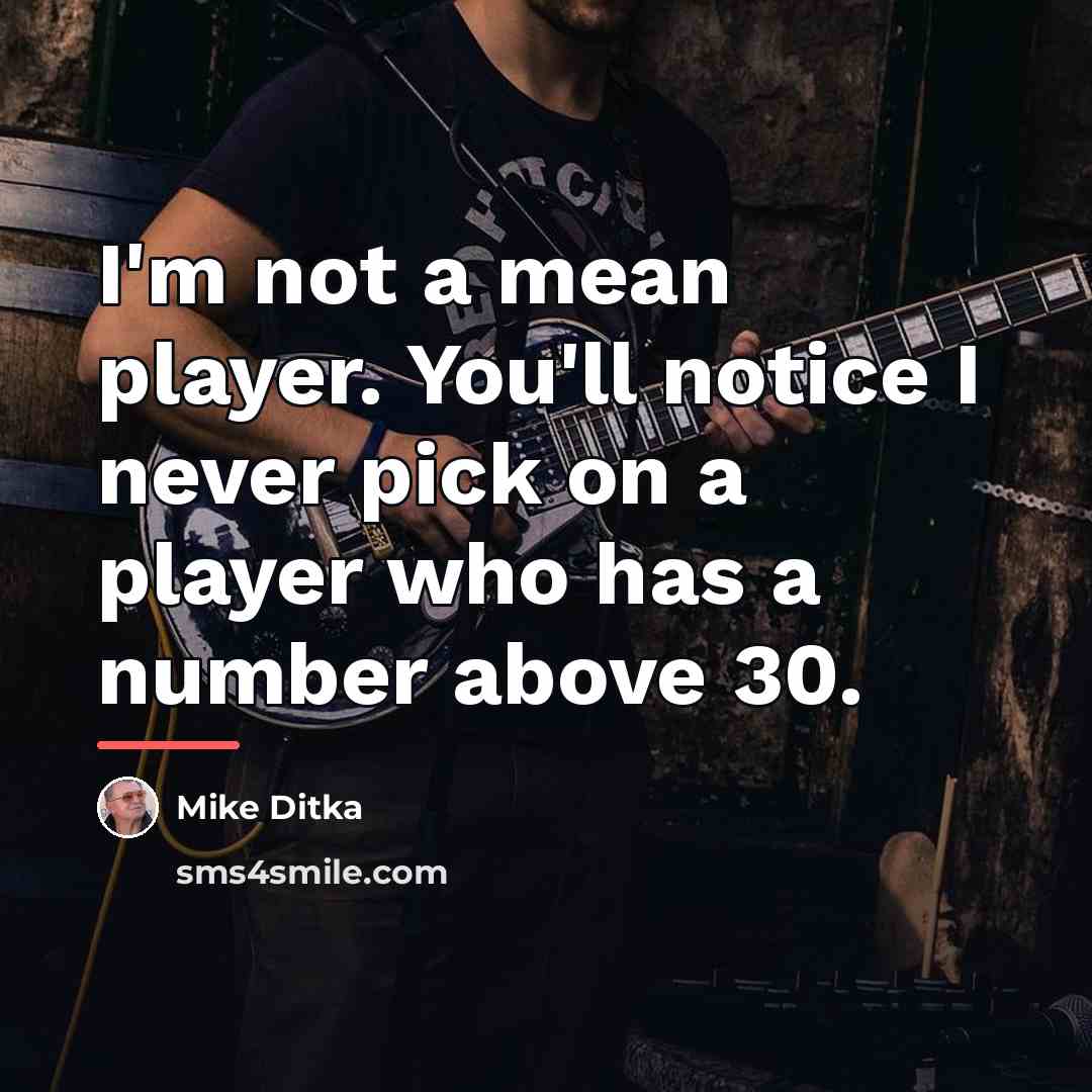 “I'm not a mean player. You'll notice I never pick…” quote by Mike Ditka