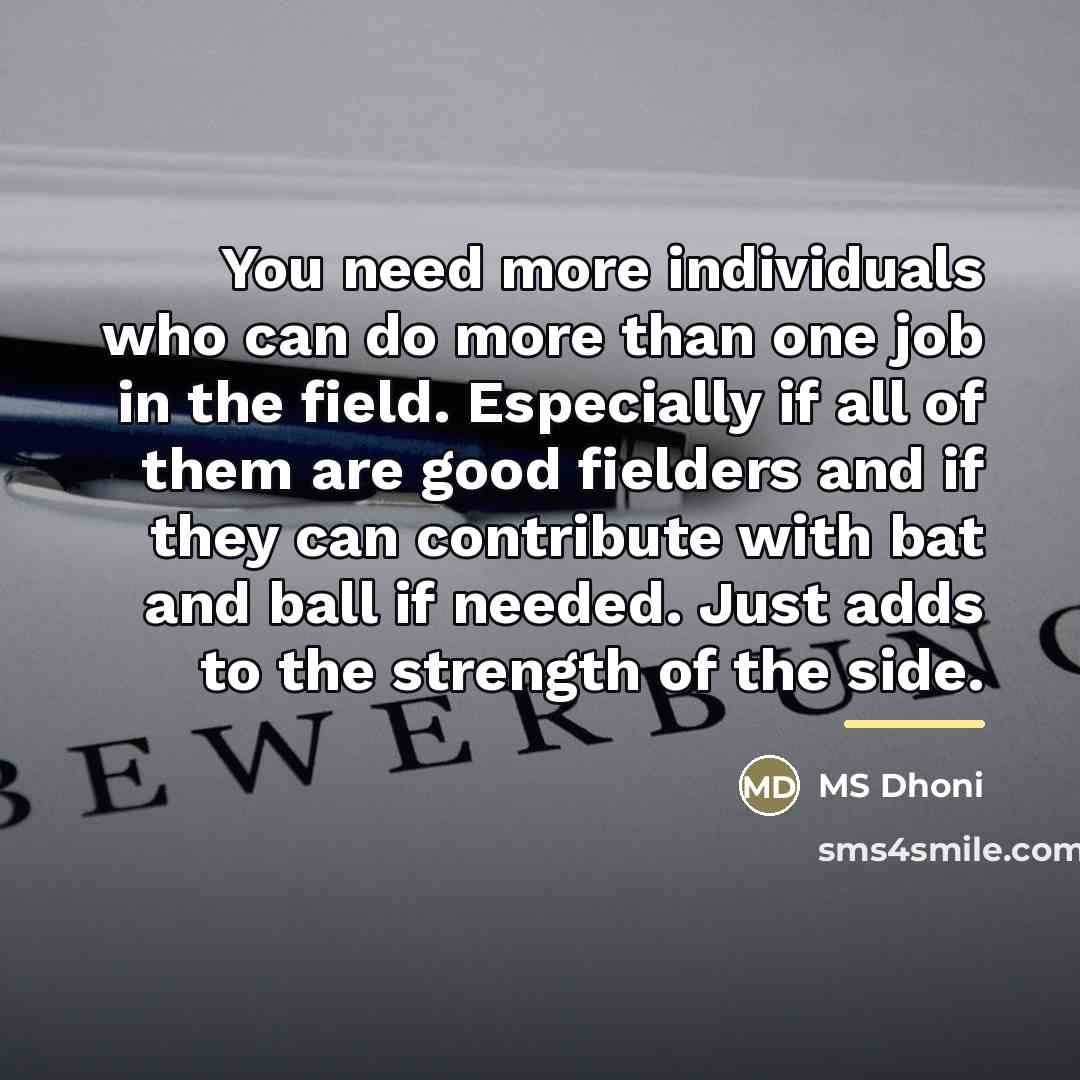 “You need more individuals who can do more than one…” quote by MS Dhoni