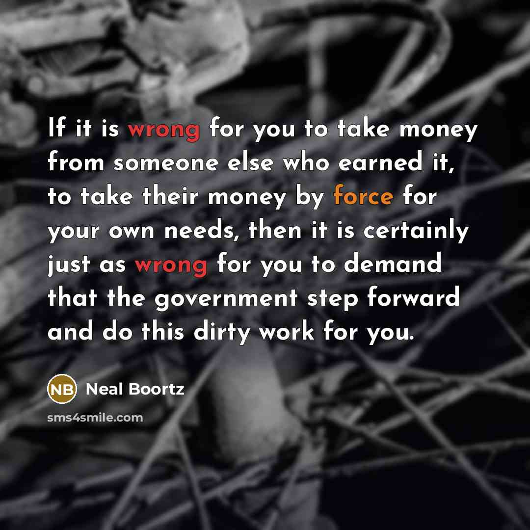 “If it is wrong for you to take money from…” quote by Neal Boortz