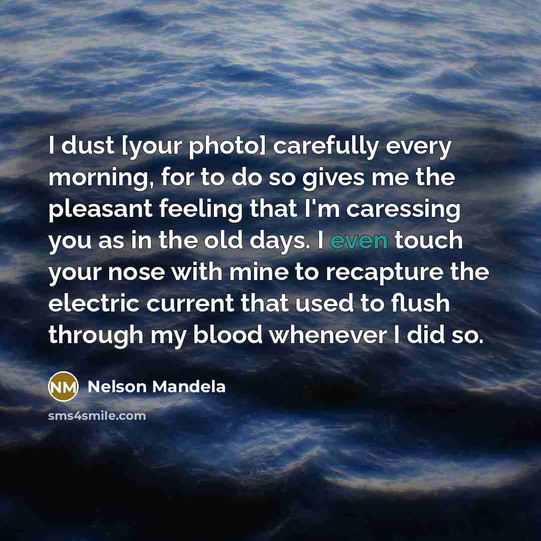 “I dust [your photo] carefully every morning, for to do…” quote by Nelson Mandela