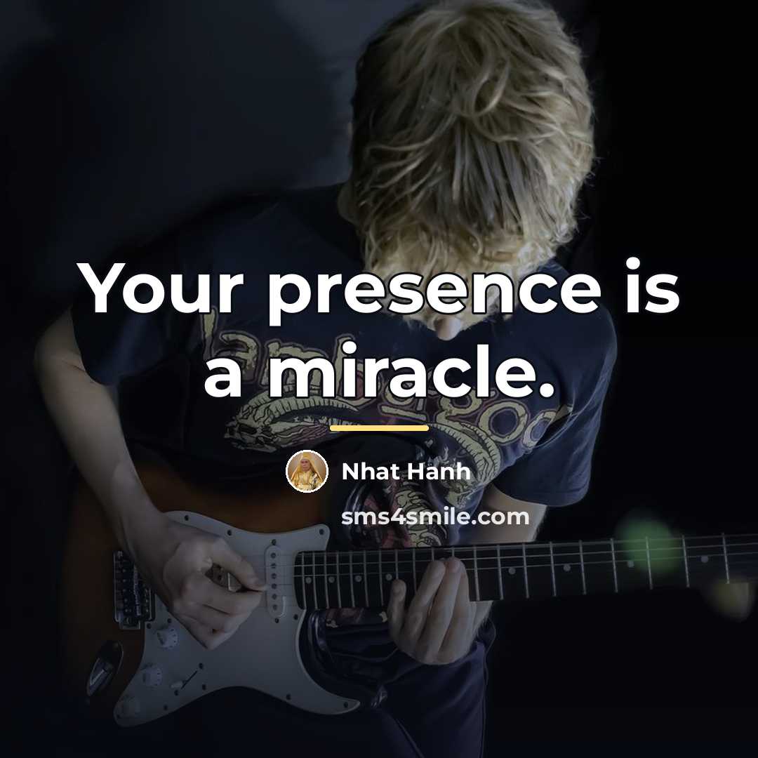 “Your presence is a miracle.…” quote by Nhat Hanh