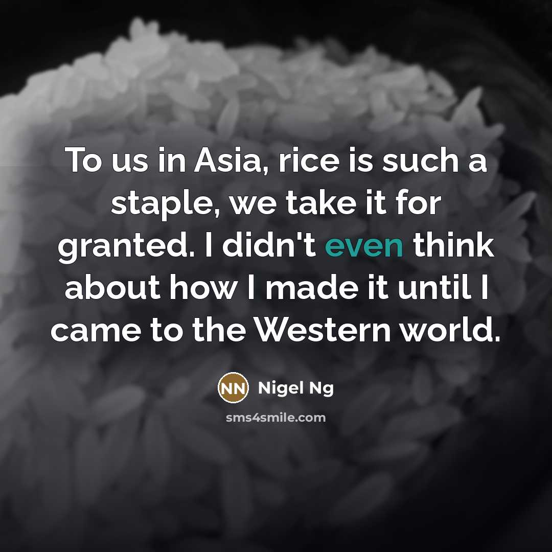 “To us in Asia, rice is such a staple, we…” quote by Nigel Ng
