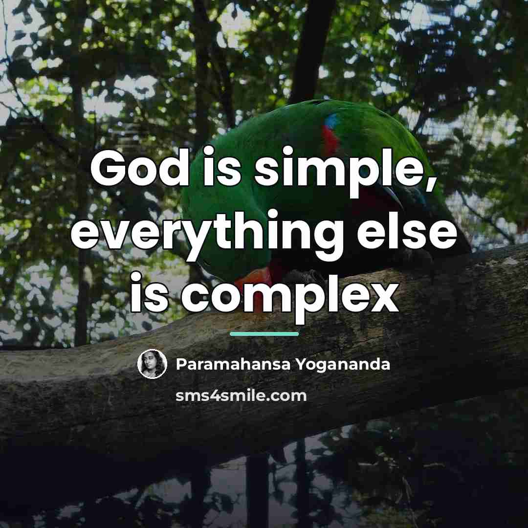 “God is simple, everything else is complex…” quote by Paramahansa Yogananda