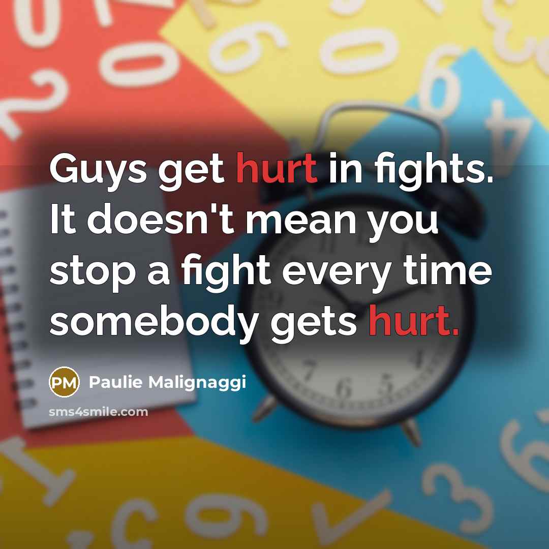 “Guys get hurt in fights. It doesn't mean you stop…” quote by Paulie Malignaggi