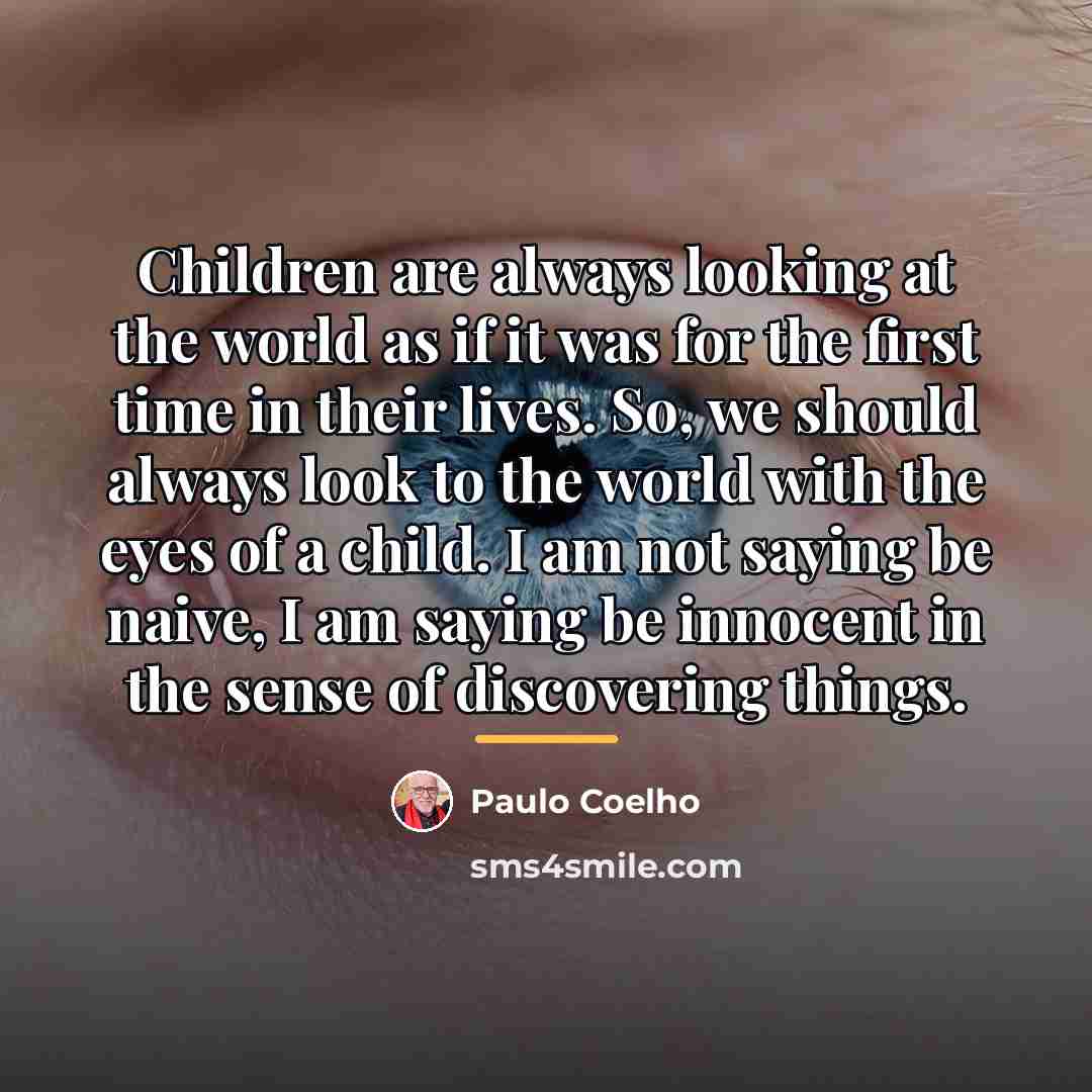 “Children are always looking at the world as if it…” quote by Paulo Coelho