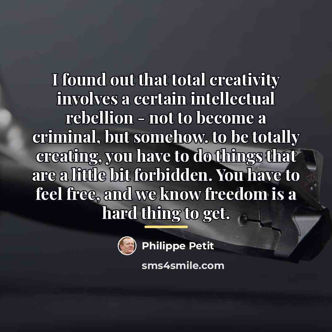 “I found out that total creativity involves a certain intellectual…” quote by Philippe Petit