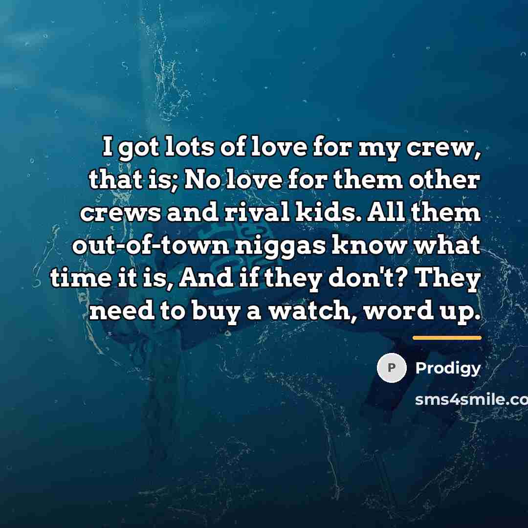 “I got lots of love for my crew, that is;…” quote by Prodigy
