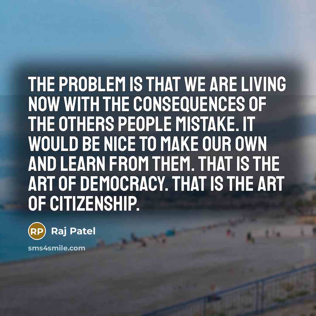 “The problem is that we are living now with the…” quote by Raj Patel
