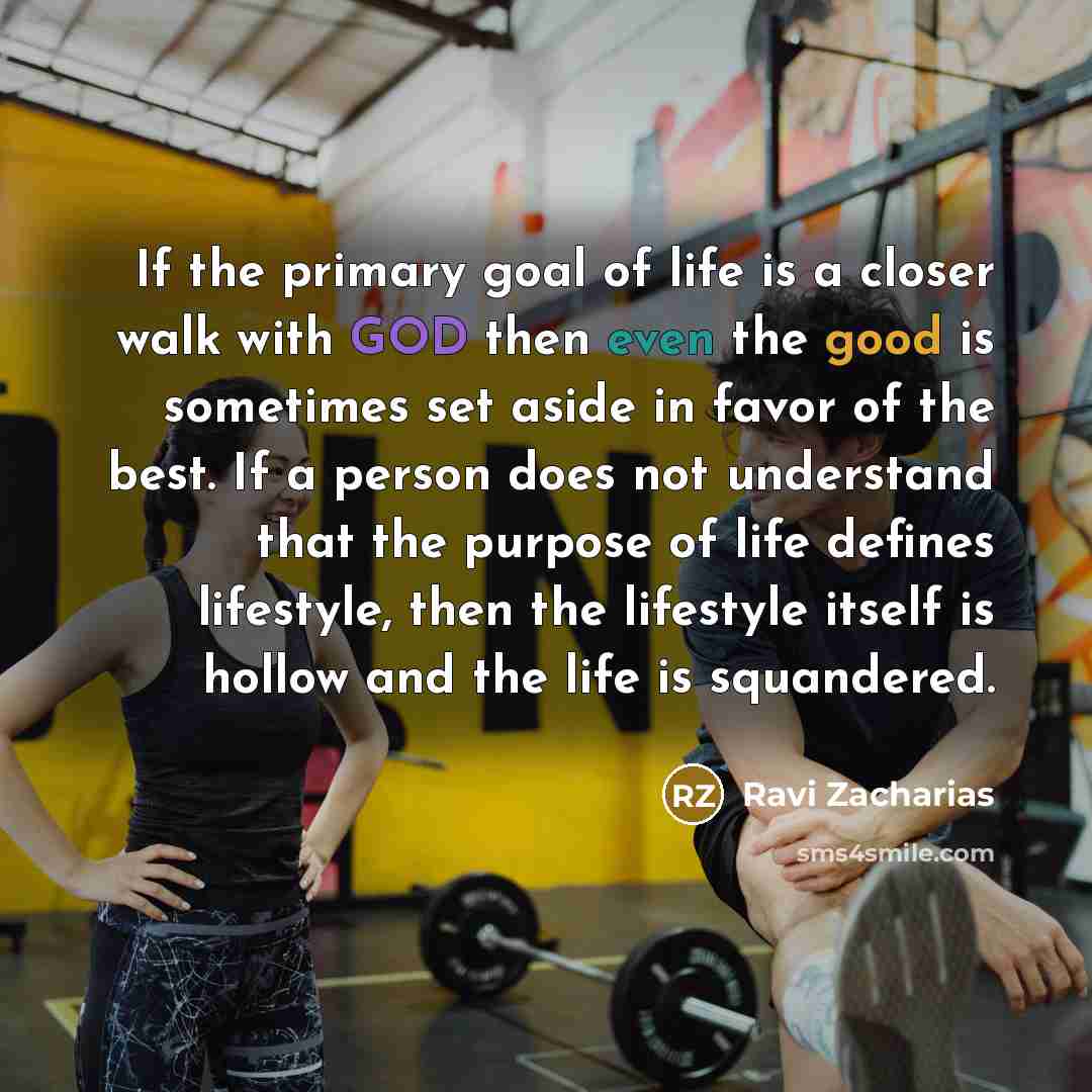 “If the primary goal of life is a closer walk…” quote by Ravi Zacharias