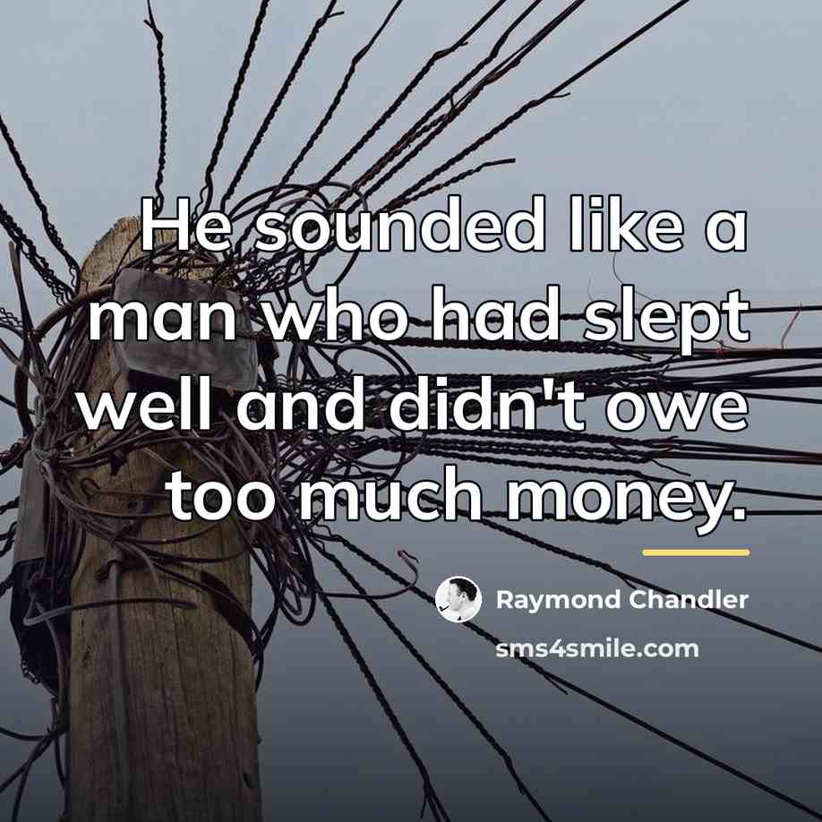 “He sounded like a man who had slept well and…” quote by Raymond Chandler