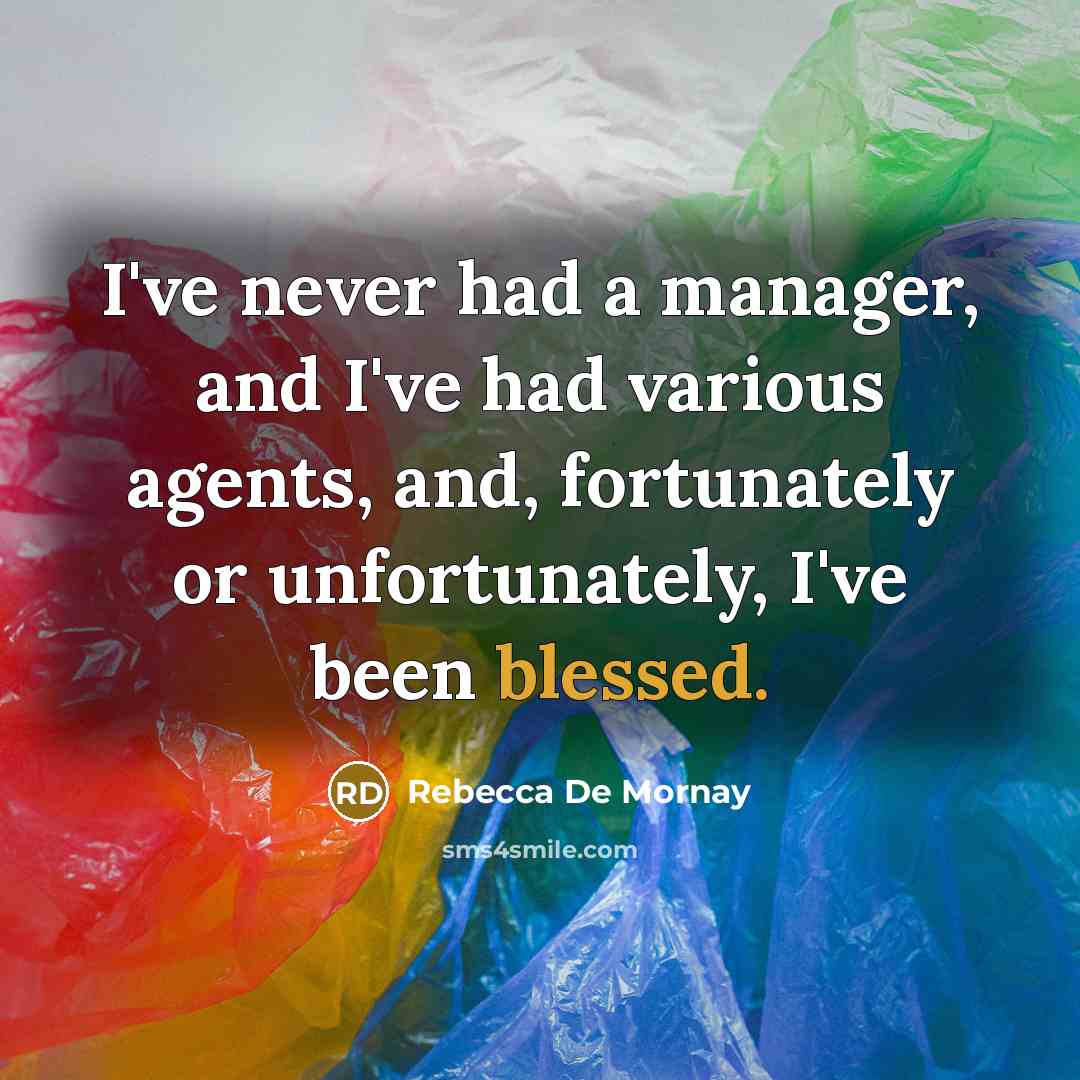 “I've never had a manager, and I've had various agents,…” quote by Rebecca De Mornay