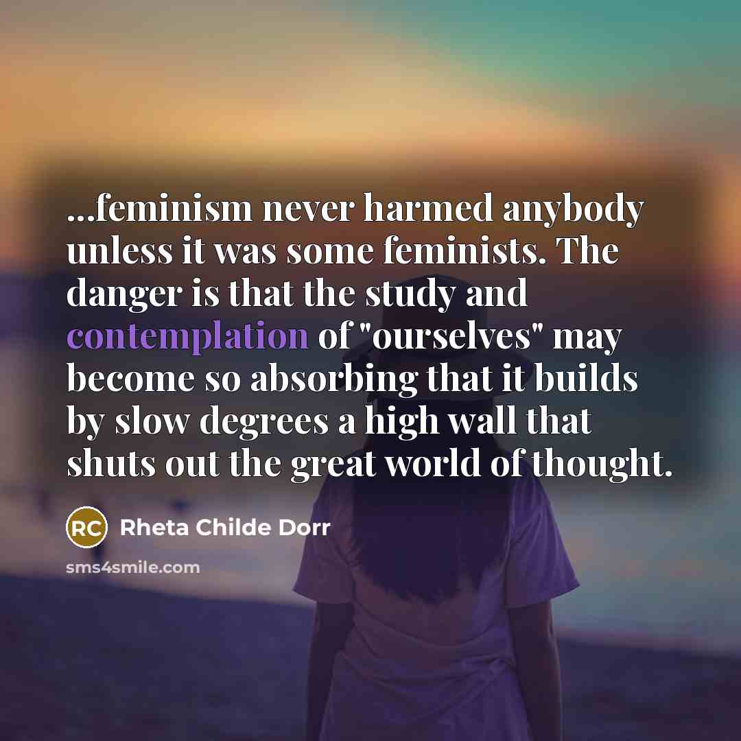 “...feminism never harmed anybody unless it was some feminists. The…” quote by Rheta Childe Dorr