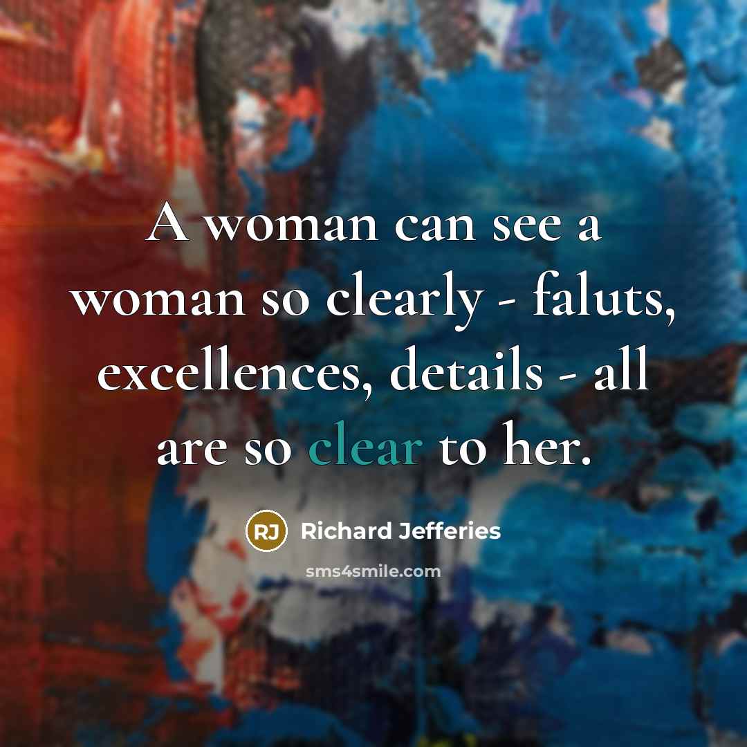 “A woman can see a woman so clearly - faluts,…” quote by Richard Jefferies