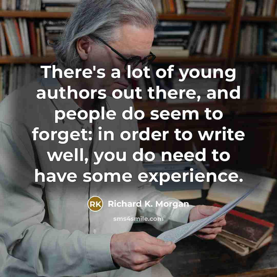 “There's a lot of young authors out there, and people…” quote by Richard K. Morgan
