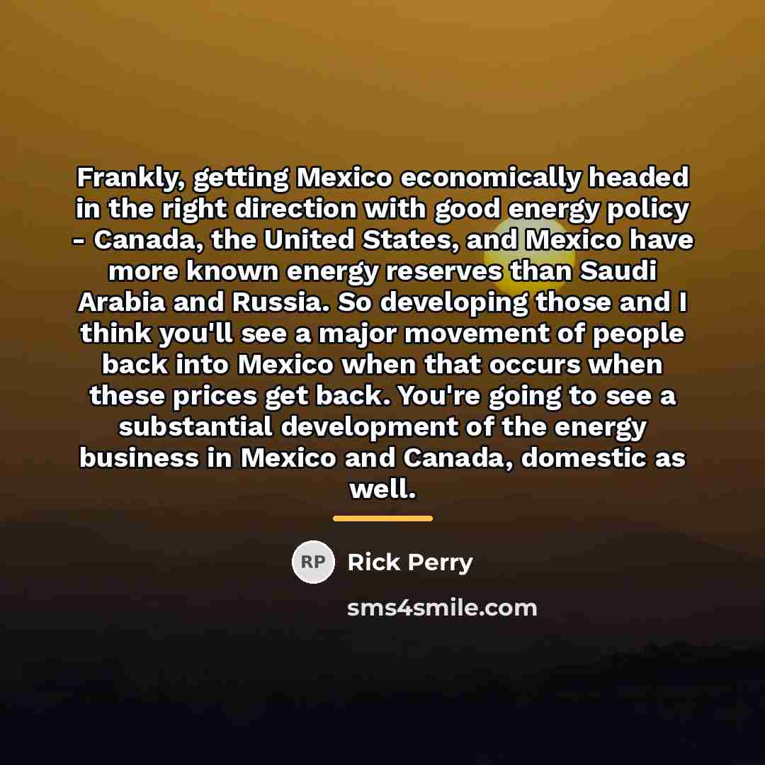 “Frankly, getting Mexico economically headed in the right direction with…” quote by Rick Perry