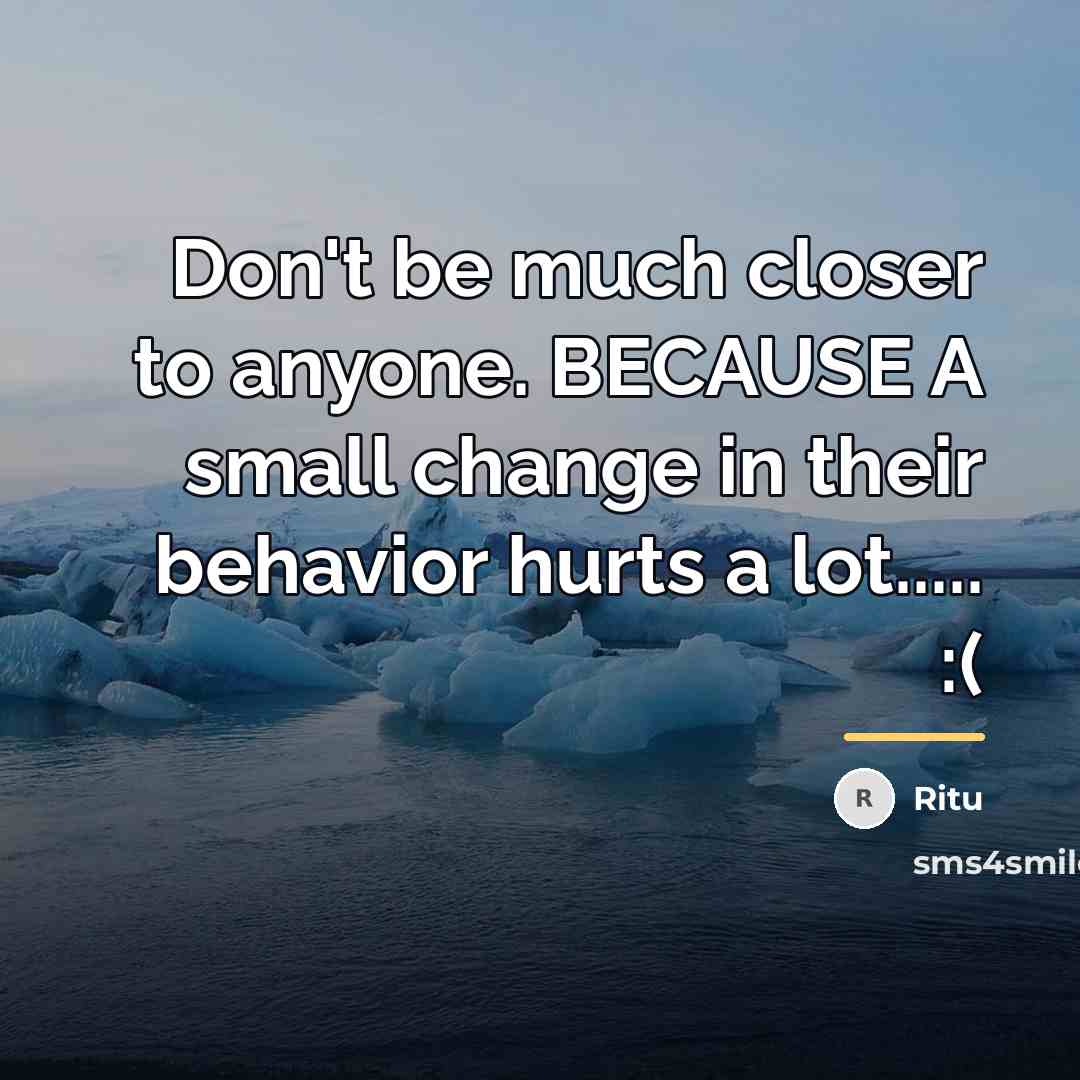 “Don't be much closer to anyone. BECAUSE A small change…” quote by Ritu