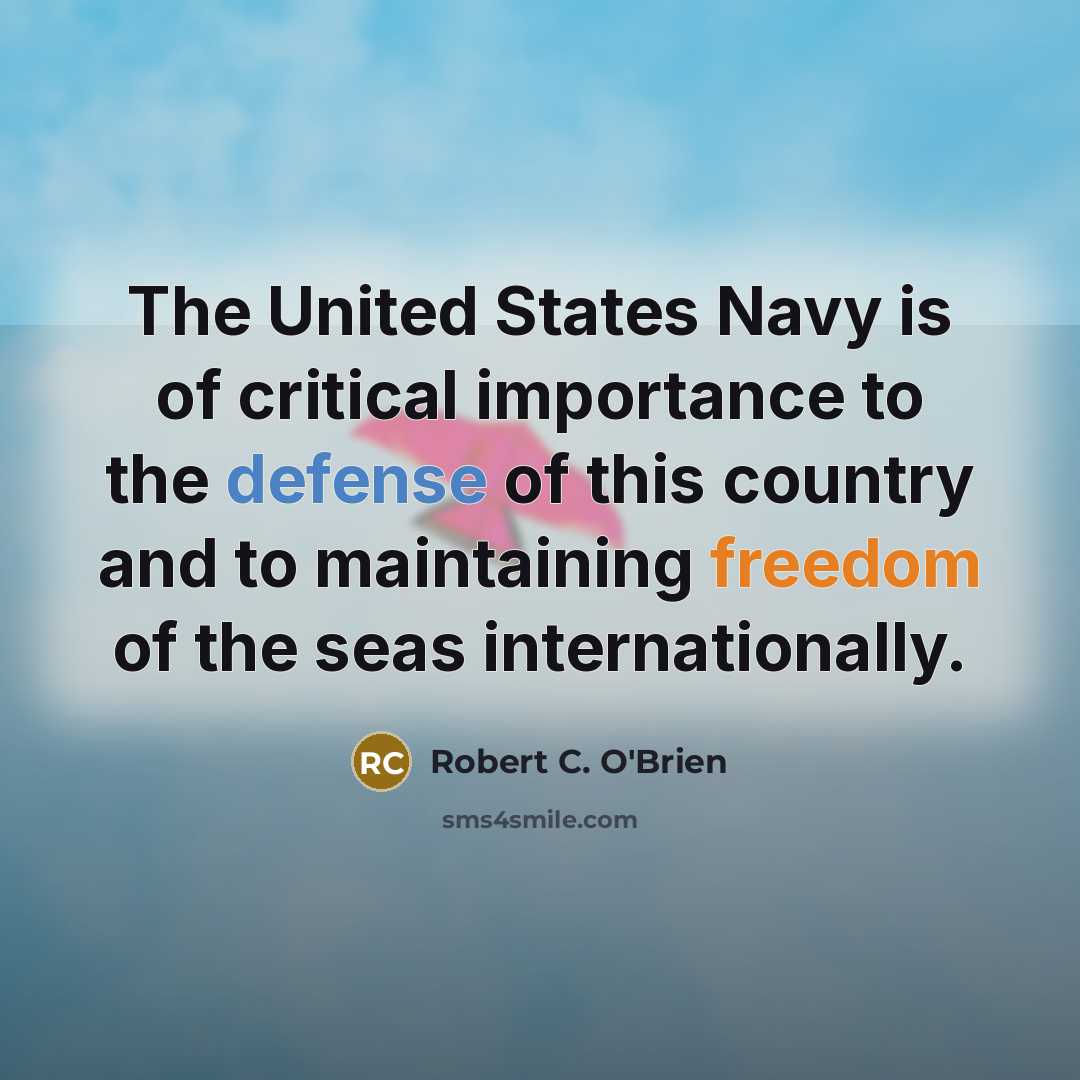 “The United States Navy is of critical importance to the…” quote by Robert C. O'Brien
