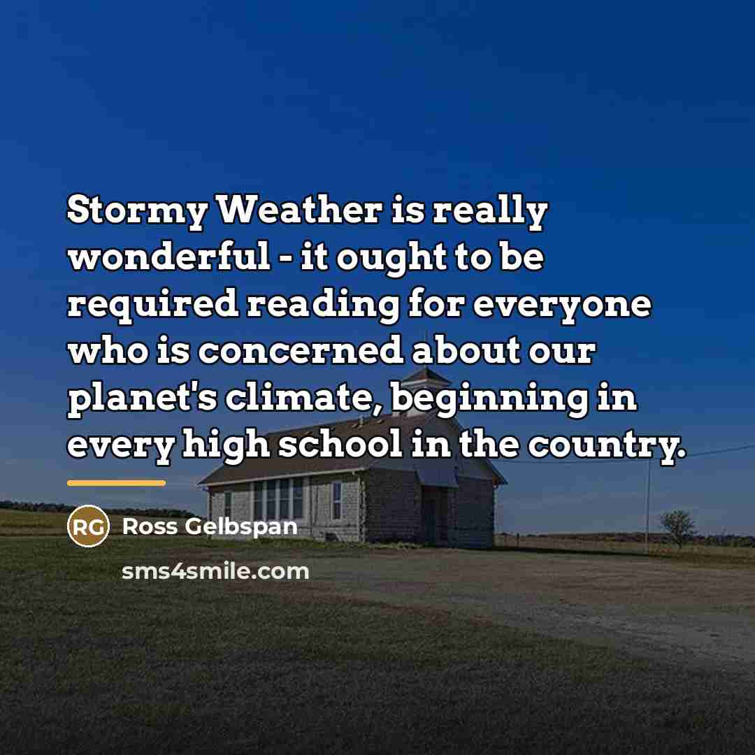 “Stormy Weather is really wonderful - it ought to be…” quote by Ross Gelbspan