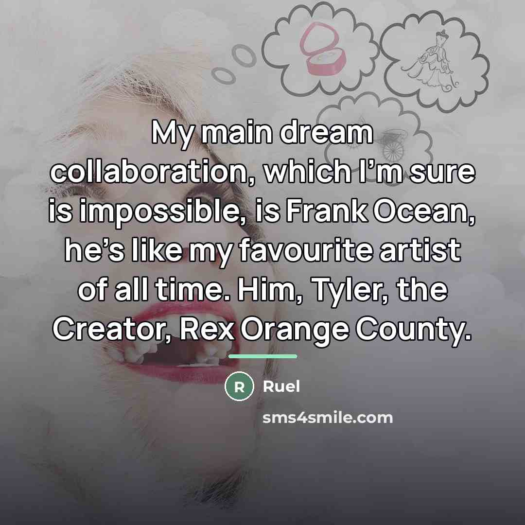 “My main dream collaboration, which I'm sure is impossible, is…” quote by Ruel