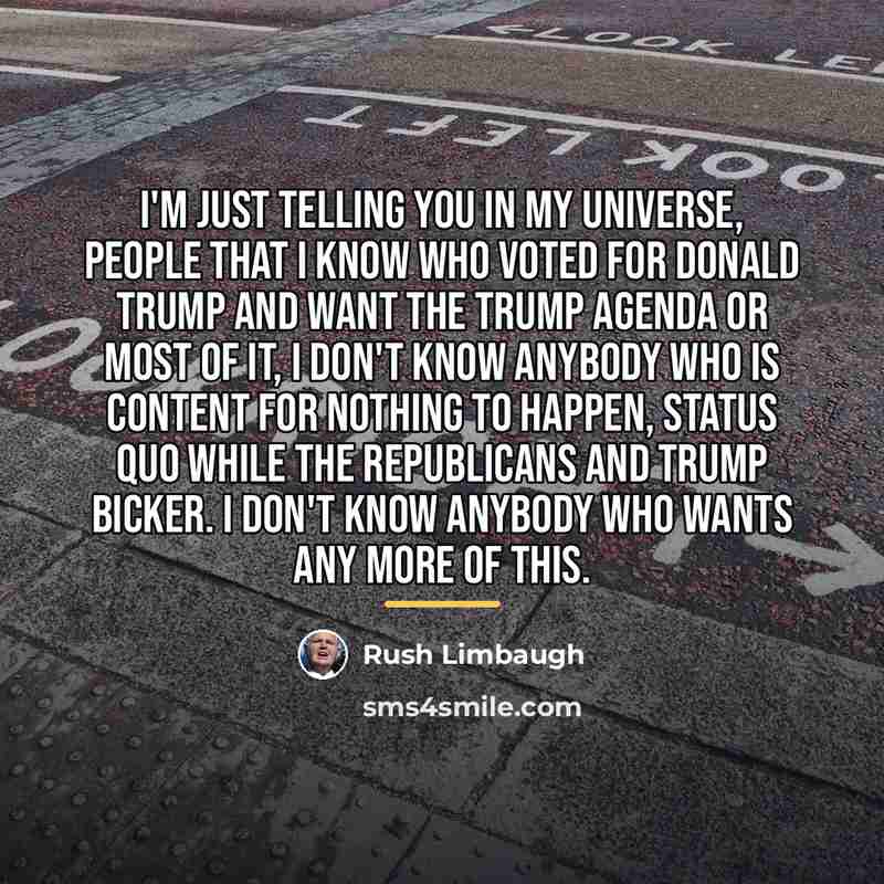 “I'm just telling you in my universe, people that I…” quote by Rush Limbaugh